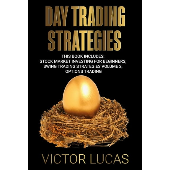 Day Trading Strategies: This book Includes: Stock Market Investing for Beginners, Swing Trading Strategies Volume 2, Opt, (Paperback)