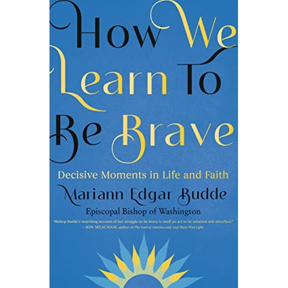 Pre-Owned How We Learn to Be Brave: Decisive Moments in Life and Faith