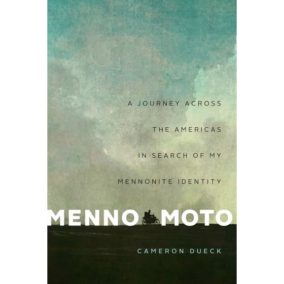 Menno Moto: A Journey Across the Americas in Search of My Mennonite Identity, (Paperback)