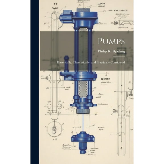 Pumps: Historically, Theoretically, and Practically Considered
