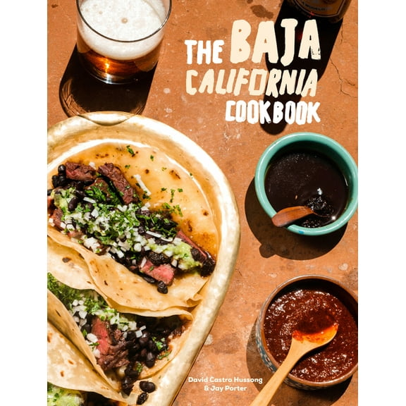 The Baja California Cookbook : Exploring the Good Life in Mexico (Hardcover)