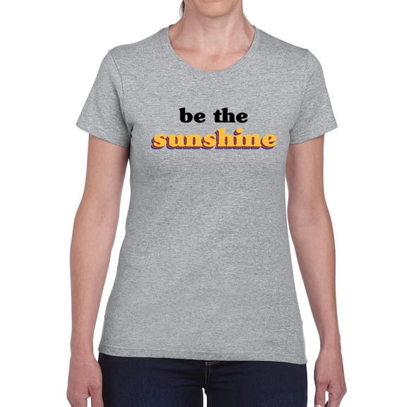 Be The Sunshine Women T-Shirt, Female Small