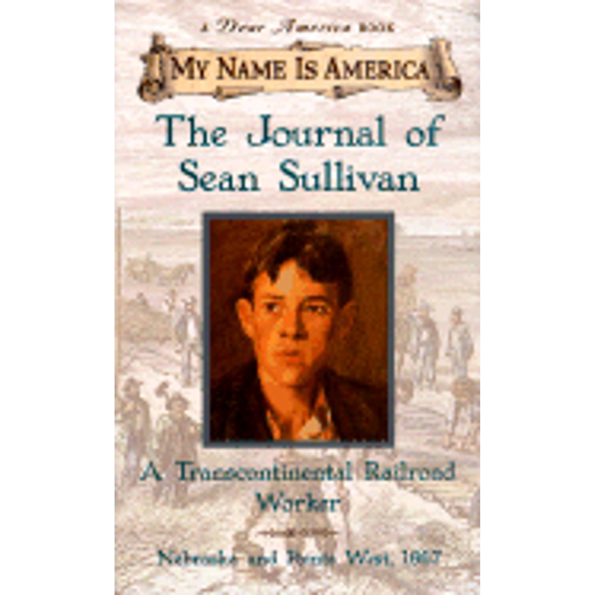 My Name Is America: The Journal of Sean Sullivan A Transcontinental  Railroad Worker (Hardcover)