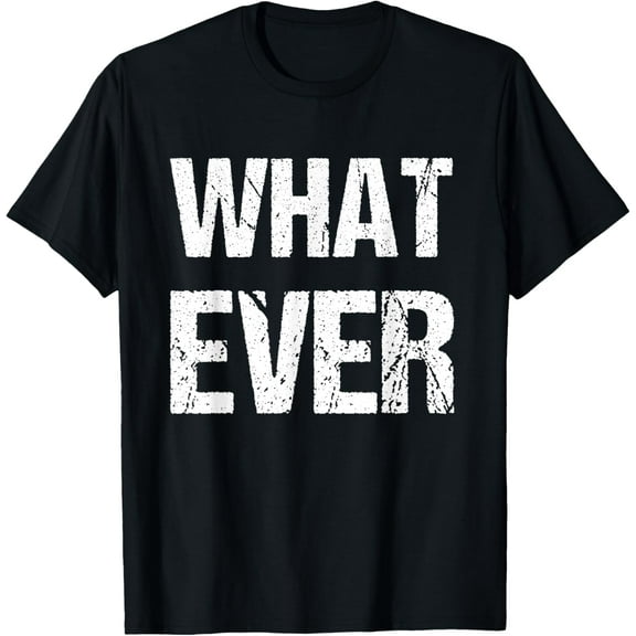 Shirt That Says Whatever T-ShirtMen and women, White Black T-shirt, size: Extra large S-1839XL