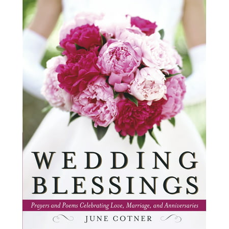 Wedding Blessings : Prayers and Poems Celebrating Love, Marriage and (Best Way To Celebrate Marriage Anniversary)