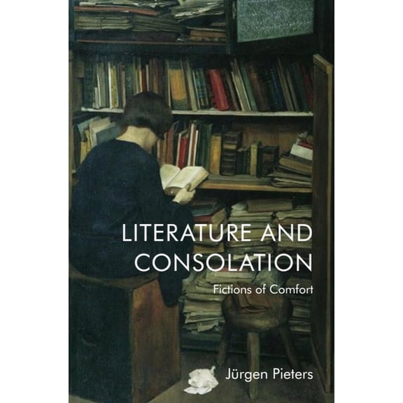 Literature and Consolation: Fictions of Comfort, (Hardcover)