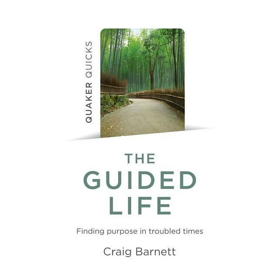 Quaker Quicks - The Guided Life : Finding Purpose in Troubled Times (Paperback)