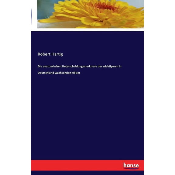 Die anatomischen Unterscheidungsmerkmale der wichtigeren in Deutschland wachsenden Hölzer, (Paperback)