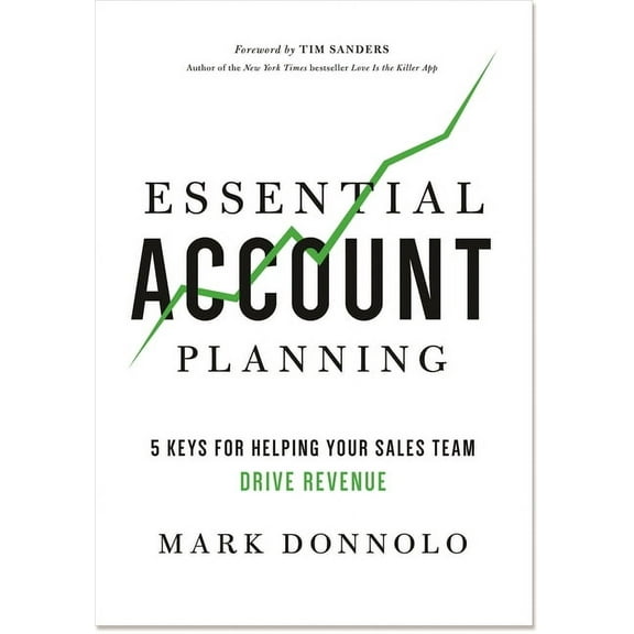 Essential Account Planning: 5 Keys for Helping Your Sales Team Drive Revenue (Paperback) by Mark Donnolo