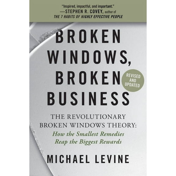 Broken Windows, Broken Business: The Revolutionary Broken Windows Theory: How the Smallest Remedies Reap the Biggest Rew, (Paperback)
