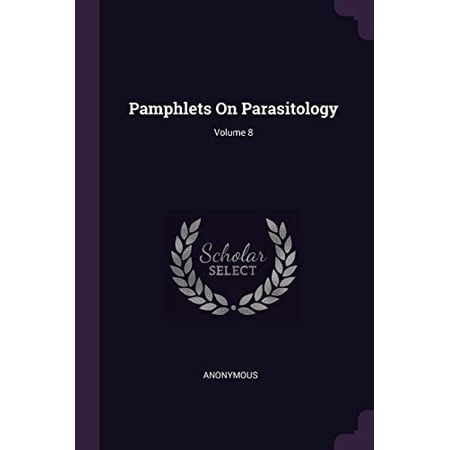 Pamphlets On Parasitology; Volume 8 Paperback 1378294793 9781378294796 Anonymous