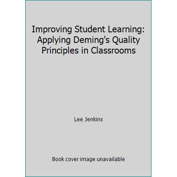 Pre-Owned Improving Student Learning: Applying Deming's Quality Principles in Classrooms (Hardcover) 0873894103 9780873894104