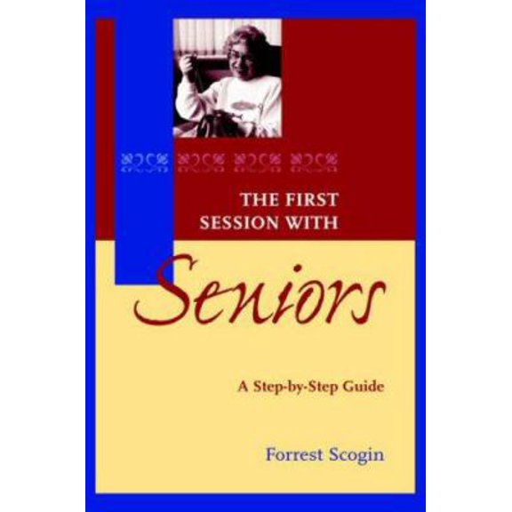 Pre-Owned The First Session with Seniors: A Step-by-Step Guide (Hardcover) 0787947431 9780787947439
