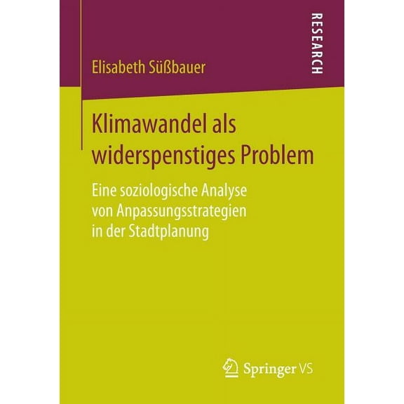 Klimawandel ALS Widerspenstiges Problem: Eine Soziologische Analyse Von Anpassungsstrategien in Der Stadtplanung, (Paperback)