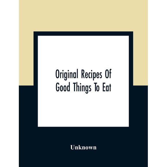 Original Recipes Of Good Things To Eat, (Paperback)