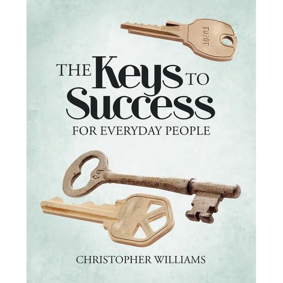 The Keys to Success: For Everyday People, (Paperback)