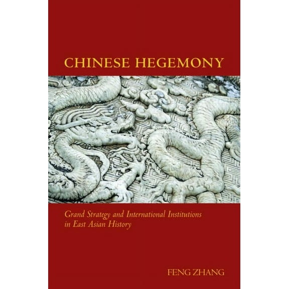 Chinese Hegemony: Grand Strategy and International Institutions in East Asian History, (Hardcover)