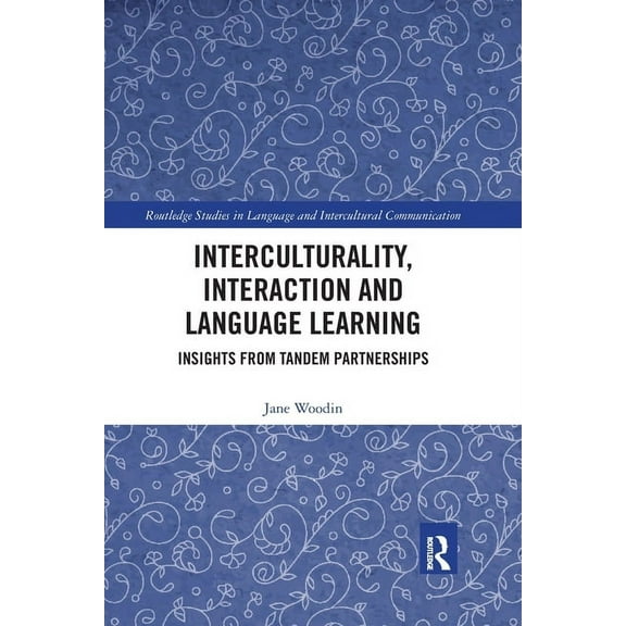 Routledge Studies in Language and Interc Interculturality, Interaction and Language Learning: Insights from Tandem Partnerships, (Paperback)