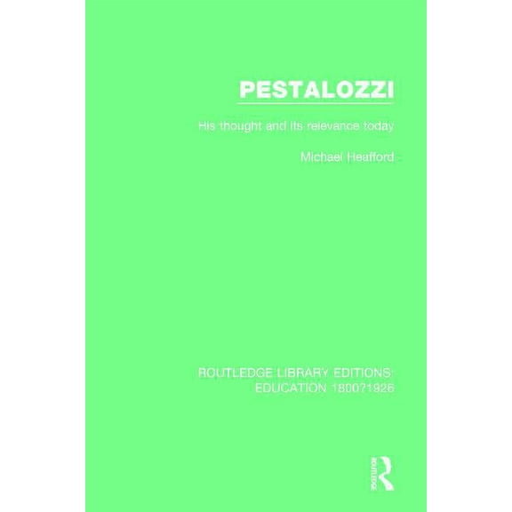Routledge Library Editions: Education 1800-1926: Pestalozzi: His Thought and its Relevance Today (Paperback)