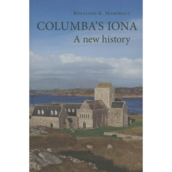 Columba's Iona: A New History (Hardcover) by Rosalind K. Marshall