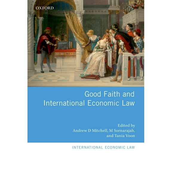 International Economic Law Good Faith and International Economic Law, (Hardcover)
