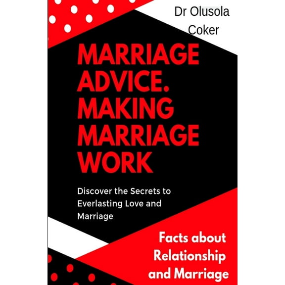 Marriage Advice: Making Marriage Work Discover the Secrets to Everlasting Love and Marriage: Facts about Relationship an, (Paperback)