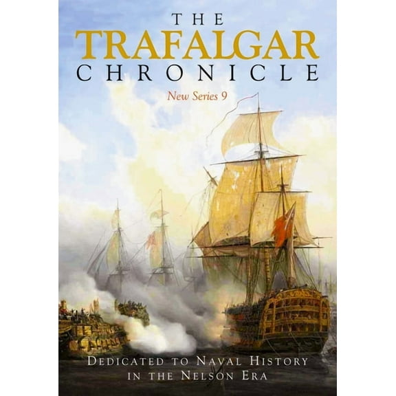 The Trafalgar Chronicle: Dedicated to Naval History in the Nelson Era: New Series 9, (Paperback)