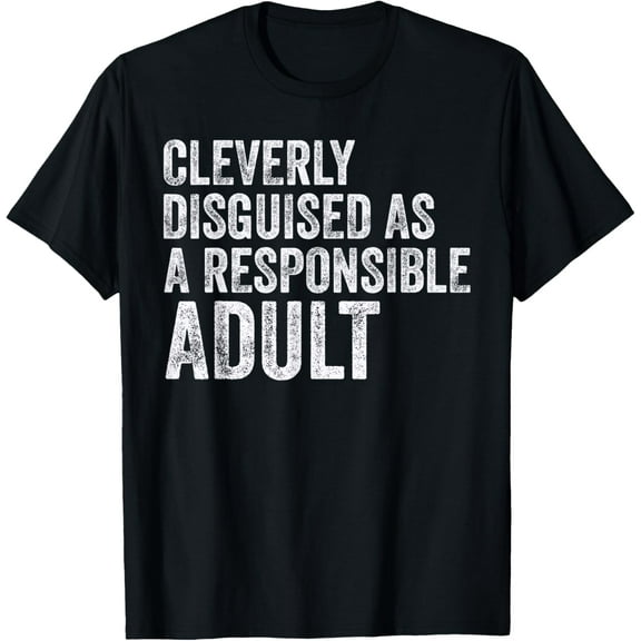 Cleverly Disguised As A Responsible Adult T-Shirt