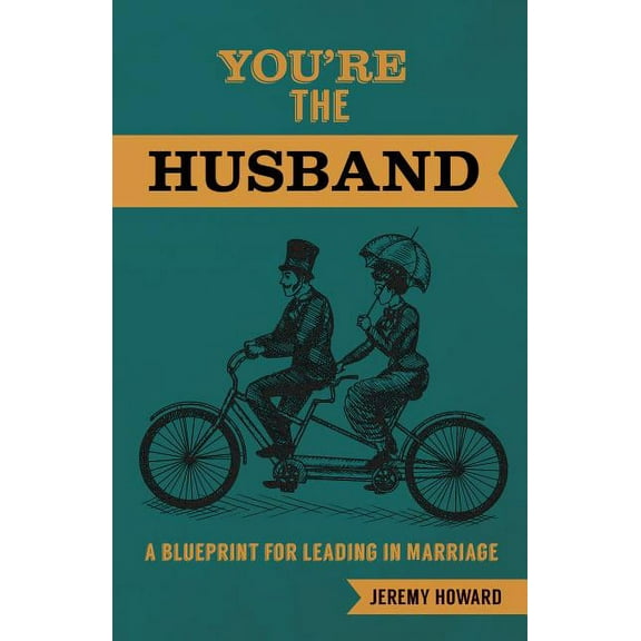 You're the Husband: A Blueprint for Leading in Marriage, (Paperback)