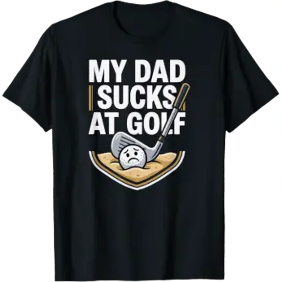 My Dad Sucks At Golf Gift T-Shirt, Size S-5XL