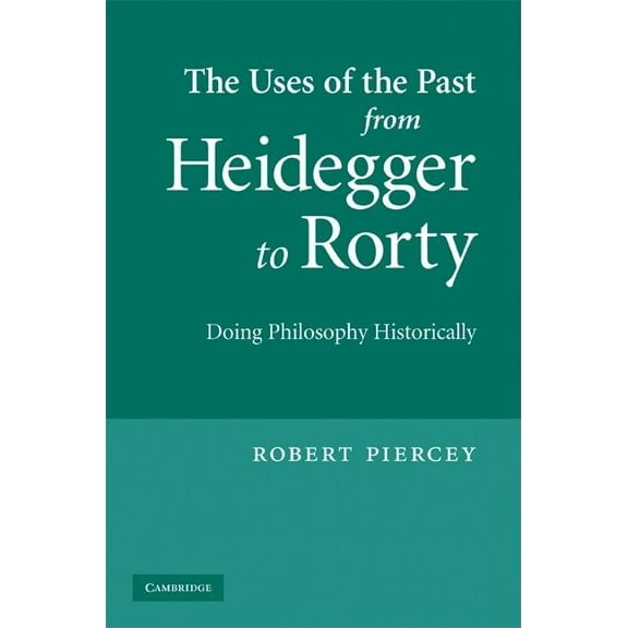 The Uses of the Past from Heidegger to Rorty, (Hardcover)