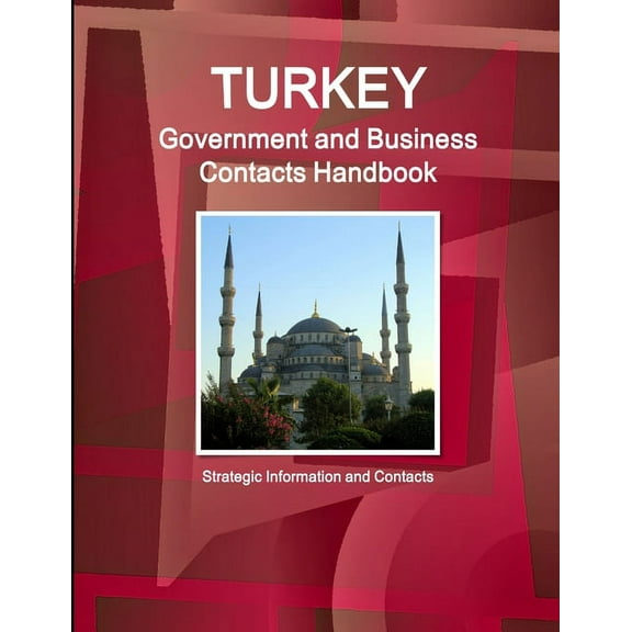 Turkey Government and Business Contacts Handbook - Strategic Information and Contacts, (Paperback)