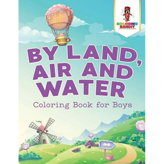 By Land, Air and Water: Coloring Book for Boys, (Paperback)