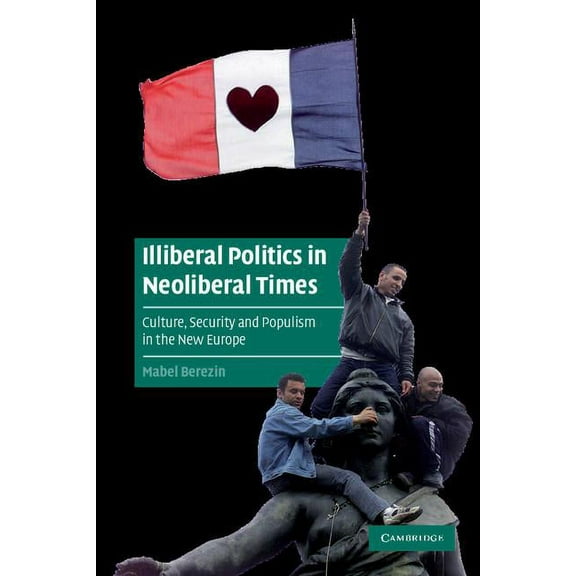 Cambridge Cultural Social Studies Illiberal Politics in Neoliberal Times, (Paperback)