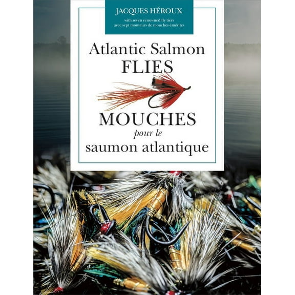 Atlantic Salmon Flies / Mouches Pour Le Saumon Atlantique, (Paperback)