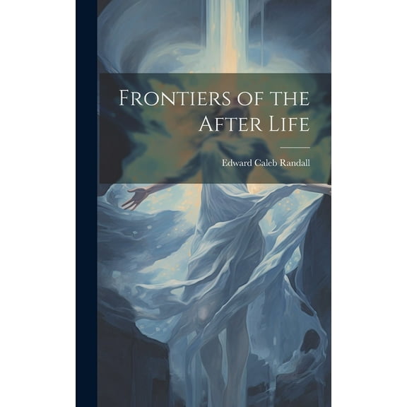 Frontiers of the After Life, (Hardcover)