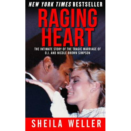 Raging Heart : The Intimate Story of the Tragic Marriage of O.J. and Nicole Brown