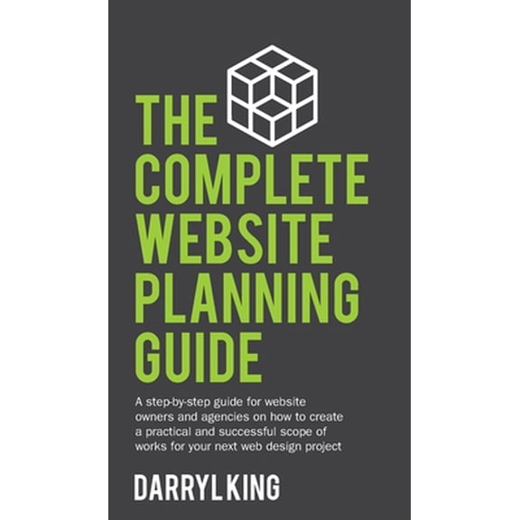 Pre-Owned The Complete Website Planning Guide The Complete Website Planning Guide: A step-by-step guide for website owners and agencies on how to create a practical a, Book 1, (Hardcover)
