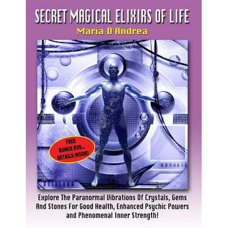 Secret Magical Elixirs of Life : Explore the Paranormal Vibrations of Crystals, Gems and Stones for Good Health, Enhanced Psychic Powers and Phenomenal Inner (Best Crystal For Psychic Powers)