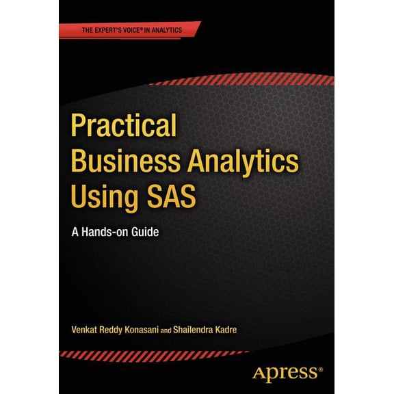 Practical Business Analytics Using SAS: A Hands-On Guide, (Paperback)