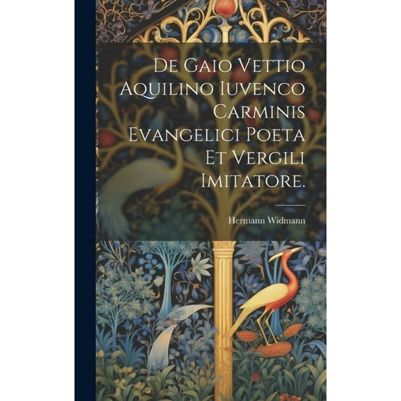 De Gaio Vettio Aquilino Iuvenco Carminis Evangelici Poeta Et Vergili Imitatore. (Hardcover)