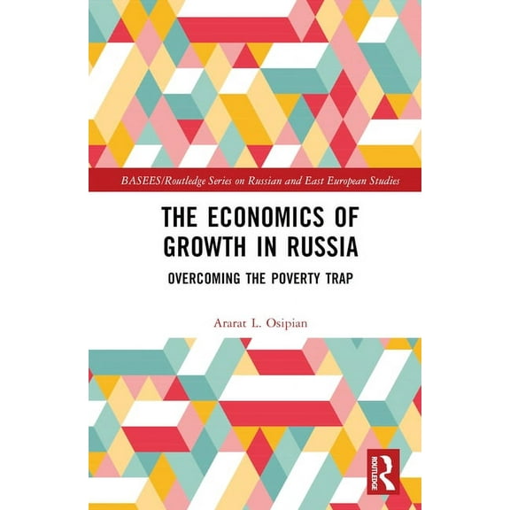 Basees/Routledge Russian and East Europe The Economics of Growth in Russia: Overcoming the Poverty Trap, (Hardcover)