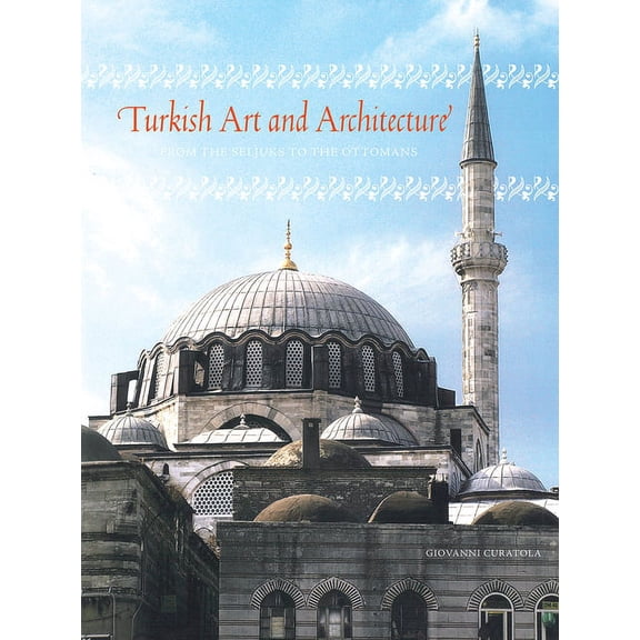 Turkish Art and Architecture: From the Seljuks to the Ottomans, (Hardcover)