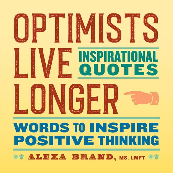 Optimists Live Longer: Inspirational Quotes: Words to Inspire Positive Thinking, (Paperback)