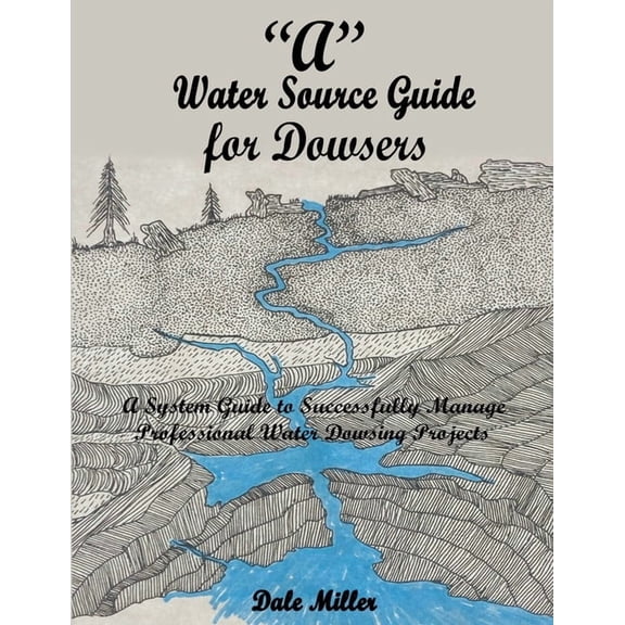 "A" Water Source Guide for Dowsers, (Paperback)