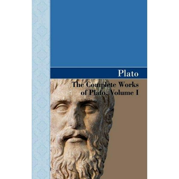The Complete Works of Plato, Volume I