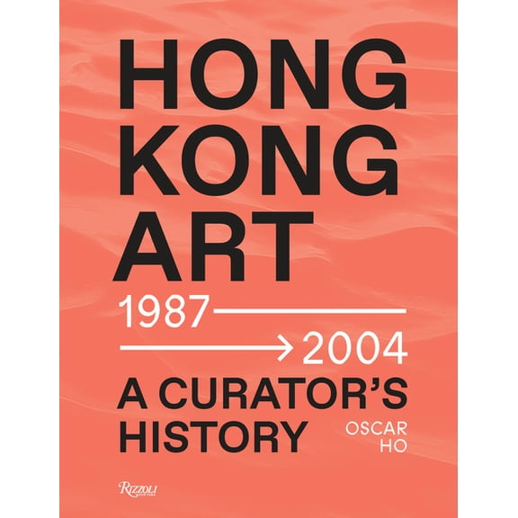 Hong Kong Art: A Curator's History (1987 -2004), (Hardcover)