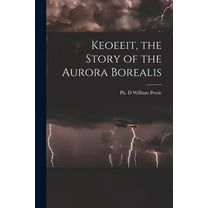 Keoeeit, the Story of the Aurora Borealis, (Paperback)