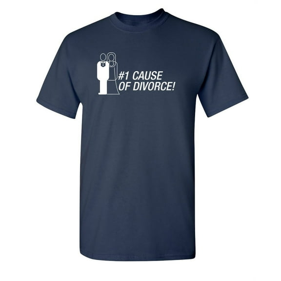 Cause Divorce Sarcastic Humor Graphic Novelty Super Soft Ring Spun Funny T Shirt