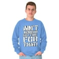 thumbnail image 5 of Aint Nobody Got Time That Funny Meme Sweatshirt for Men or Women Brisco Brands X, 5 of 6